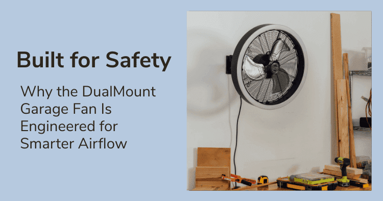 Built for Safety: Why the DualMount Garage Fan Is Engineered for Smarter Airflow