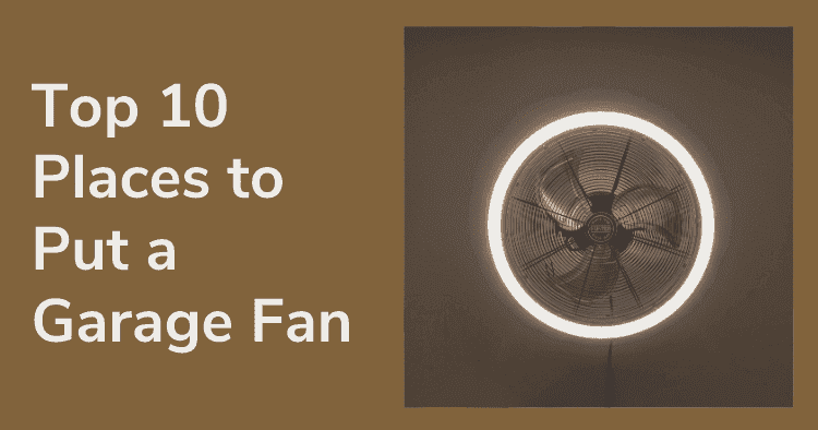 Top 10 Places to Put a Garage Fan, Inside and Beyond the Garage