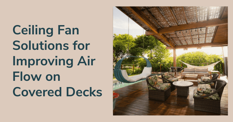 Ceiling Fan Solutions for Improving Air Flow on Covered Decks