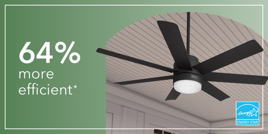Hunter Energy Star ceiling fans are 64% more efficient.