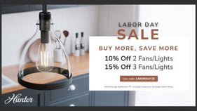 Labor Day Sale. Buy More, Save More. 10% off 2 Fans/Lights or 15% Off 3 Fans/Lights. Use code: LABORDAY25
