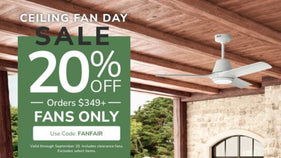 Ceiling Fan Day Sale. 20% Off Orders $349+, FANS ONLY, with code FANFAIR through September 20th.