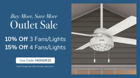 Buy More, Save More Outlet Sale. 10% off 3 Fans/Lights or 15% off 4 Fans/Lights. Use Code: HONOR15. Valid through May 26th. Clearance Items Only.