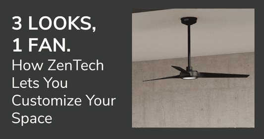 3 Looks, 1 Fan: How ZenTech Lets You Customize Your Space