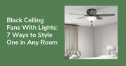 Black Ceiling Fans With Lights: 7 Ways to Style One in Any Room