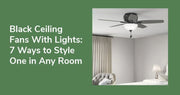 Black Ceiling Fans With Lights: 7 Ways to Style One in Any Room