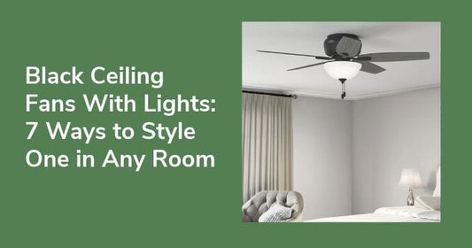 Black Ceiling Fans With Lights: 7 Ways to Style One in Any Room