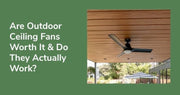 Are Outdoor Ceiling Fans Worth It & Do They Actually Work?