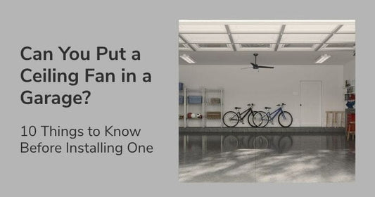 Can You Put a Ceiling Fan in a Garage? 10 Things to Know Before Installing One