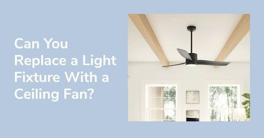 Can You Replace a Light Fixture With a Ceiling Fan?