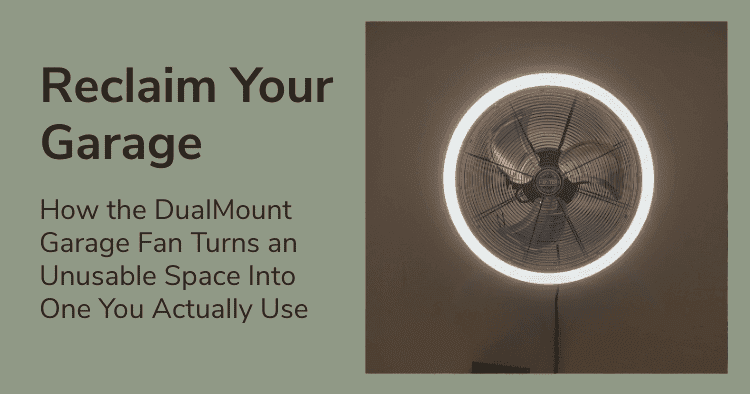 Reclaim Your Garage: How the DualMount Garage Fan Turns an Unusable Space Into One You’ll Actually Use