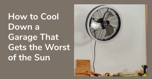 West Facing House? Here’s How to Cool Down a Garage That Gets the Worst of the Sun