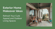Exterior Home Makeover Ideas: Refresh Your Curb Appeal and Outdoor Living Spaces