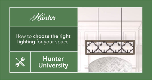 Lighting 101: Your How To Guide for Choosing The Right Light For Your – Hunter Fan