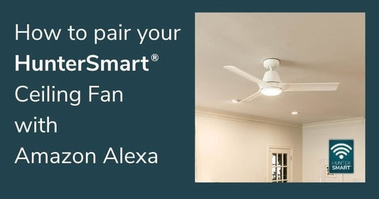 How-To: Pair your HunterSmart® Wi-Fi® Ceiling Fan with Amazon Alexa