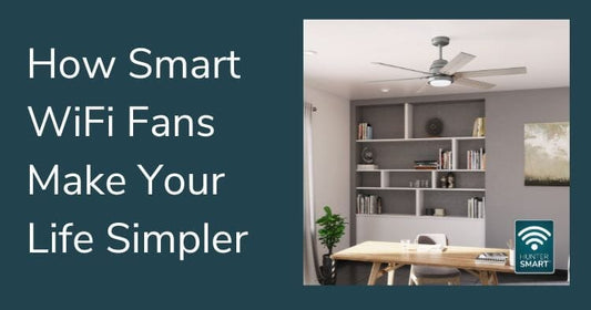 How Smart WiFi Fans Make Your Life Simpler