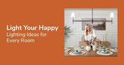Light Your Happy: Lighting Ideas for Every Room