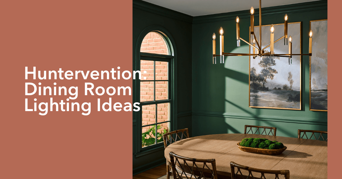Huntervention: Dining Room Lighting Ideas for a Chandelier Chic Transformation