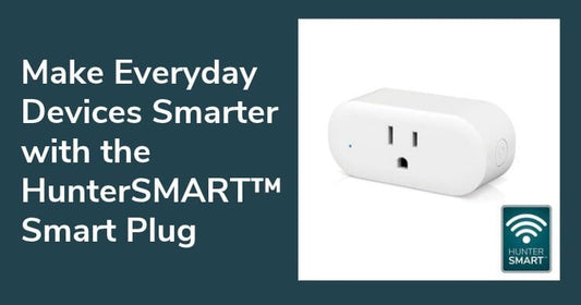Make Everyday Devices Smarter with the HunterSMART™ Smart Plug