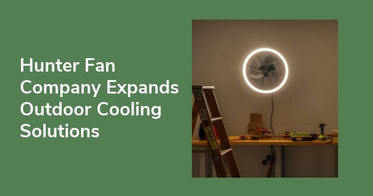 Hunter Fan Company Expands Outdoor Cooling Solutions