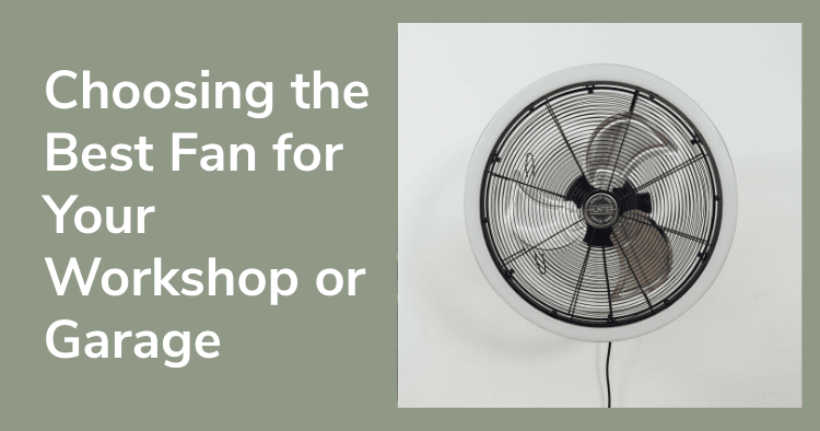 Choosing the Best Fan for Your Workshop or Garage