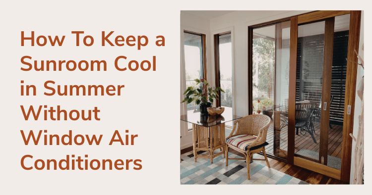 How To Keep a Sunroom Cool in Summer Without Window Air Conditioners