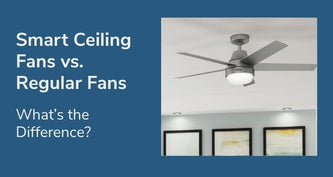 Smart Ceiling Fans vs. Regular Fans: What’s the Difference?
