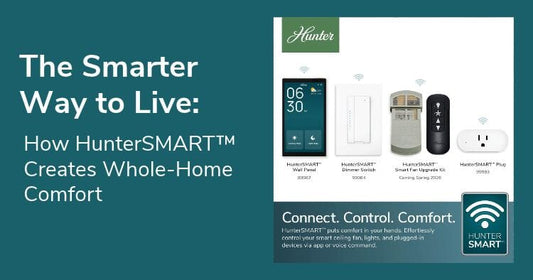 The Smarter Way to Live: How HunterSMART™ Creates Whole-Home Comfort