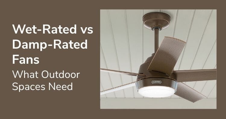 Wet-Rated vs Damp-Rated Fans: What Outdoor Spaces Need