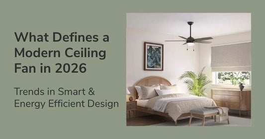 What Defines a Modern Ceiling Fan in 2026? Trends in Smart & Energy Efficient Design