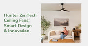 Hunter ZenTech Ceiling Fans | Smart Design & Innovation