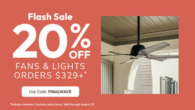 Flash Sale 20% OFF FANS & LIGHT ORDERS $329+ with code: FINALWAVE