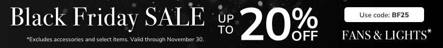 Black Friday Sale. Up to 20% Off Fans & Lights with code: BF25 through November 30th.