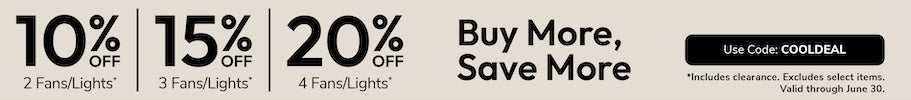 Buy More, Save More 10% off 2, 15% off 3, 20% off 4 Fans & LIghts with code COOLDEAL through June 30th.