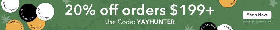 20% off orders $199+ with code: YAYHUNTER through December 3rd.
