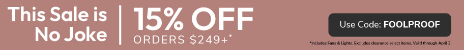 15% Off Fans and Lights Orders $249+ with code FOOLPROOF