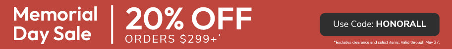 Memorial Day Sale 20% off Orders $299+ with code: HONORALL through May 27th.