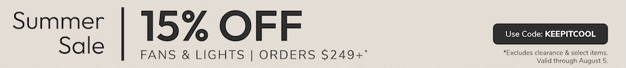 Summer Sale 15% Off Fans and Light Orders $249+ with code KEEPITCOOL through August 5th.