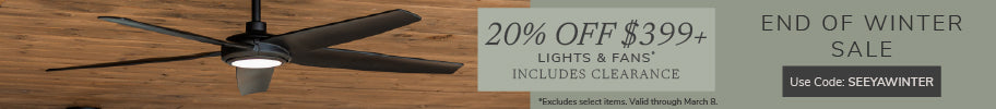 End of Winter Sale. 20% Off $399+ Lights & Fans, includes Clearance. Use code: SEEYAWINTER through March 8th.