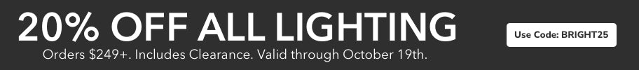 National LIghting Day. 20% Off Lighting Orders $249+ with code: BRIGHT25 through October 19th.