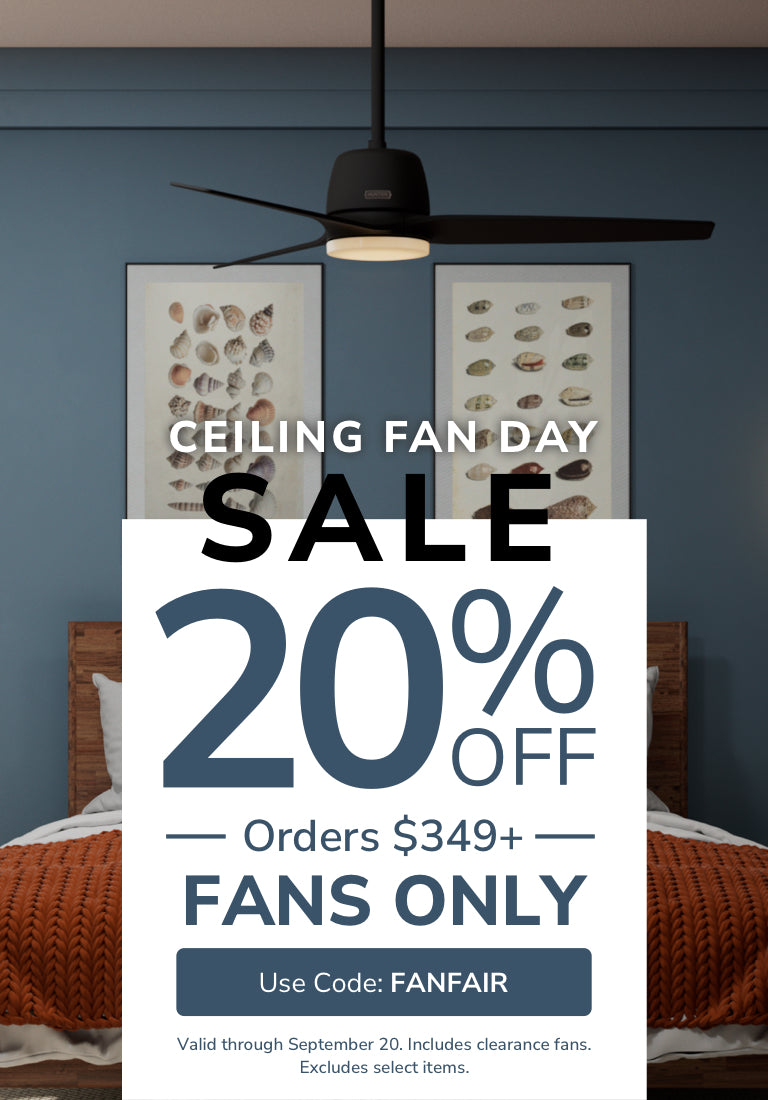 Ceiling Fan Day Sale. 20% Off Orders $349+ Fans Only with code FANFAIR.