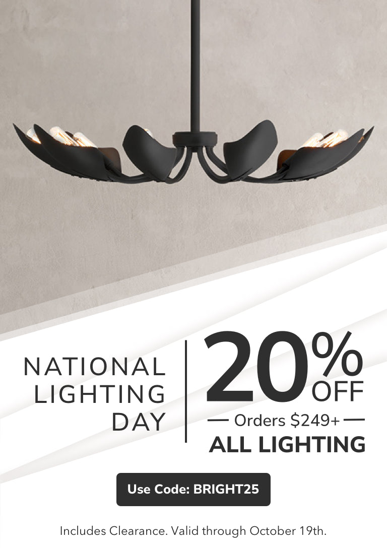 National LIghting Day. 20% Off Lighting Orders $249+ with code: BRIGHT25 through October 19th.