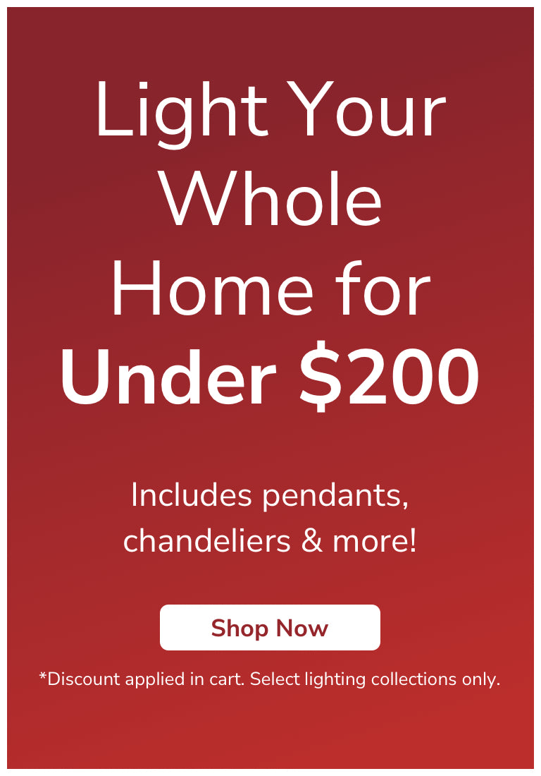 Light Your Whole Home for Under $200. Shop Now.