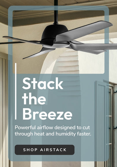 Stack the Breeze, Powerful airflow to cut heat and humidity faster. Button to Shop Airstack.
