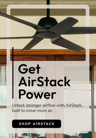 Black ceiling fan with stacked blades and message that reads Get AirStack Power with a button to Shop AirStack