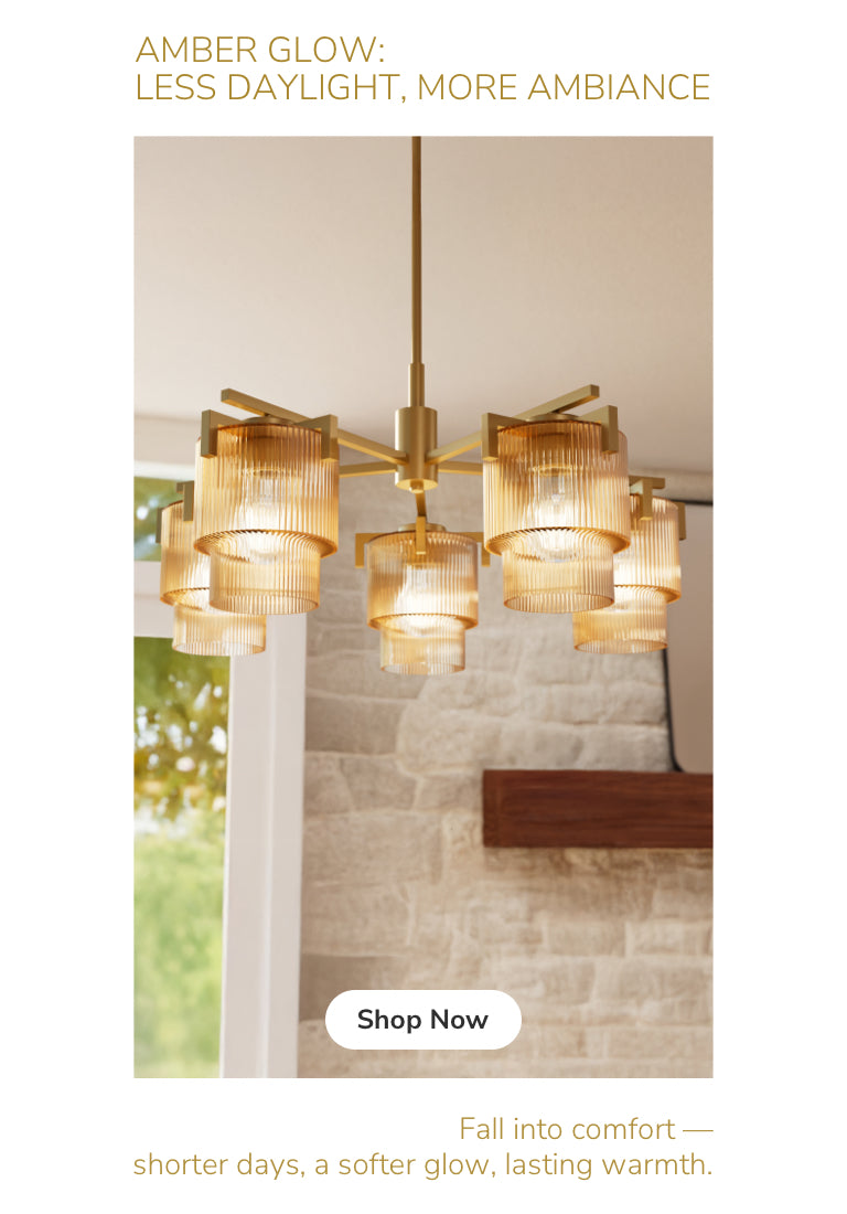 Amber Glow: Less Daylight, More Ambiance. Fall into comfort-shorter days, a softer glow, lasting warmth. Shop Now.