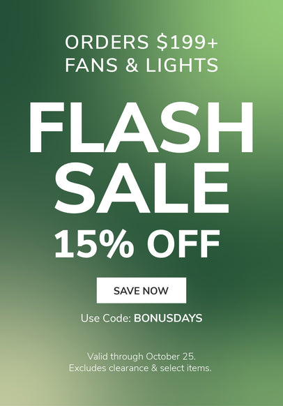 Orders $199+ Fans & Lights Flash Sale 15% Off with code: BONUSDAYS through October 25th.