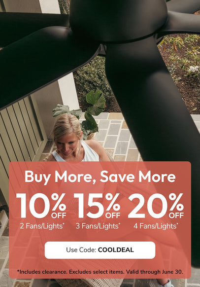 Buy More, Save More 10% off 2, 15% off 3, 20% off 4 Fans & LIghts with code COOLDEAL through June 30th.