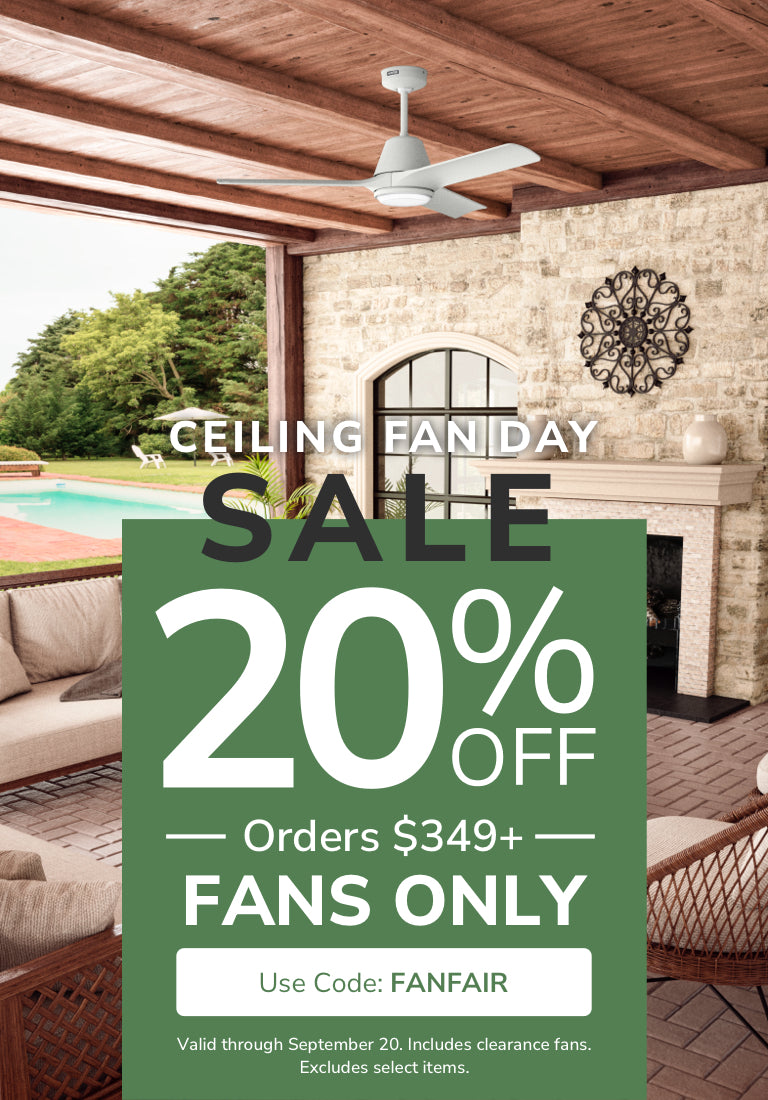 Ceiling Fan Day Sale. 20% Off Orders $349+, FANS ONLY, with code FANFAIR through September 20th.