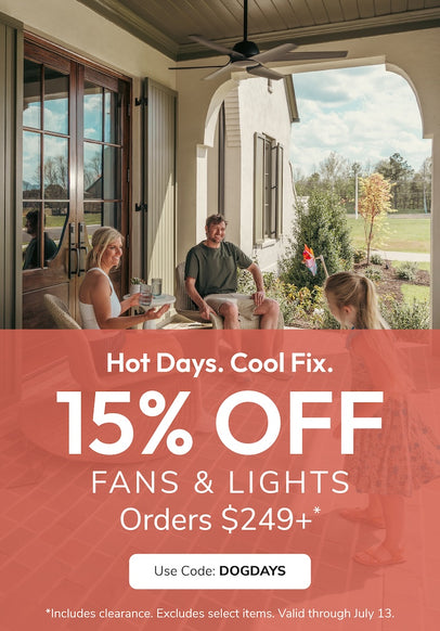 15% off Fan & Light orders $249+ with code DOGDAYS through July 13th.